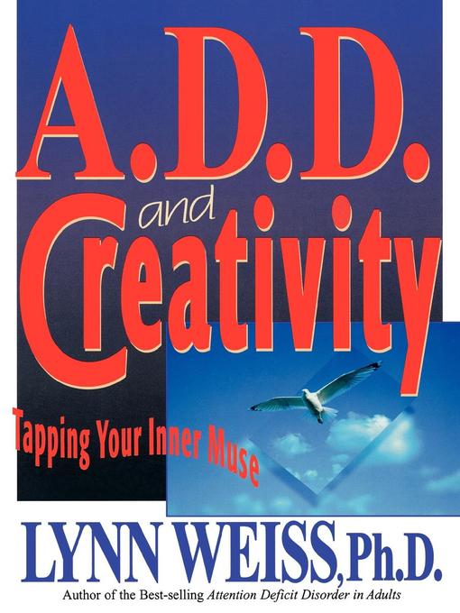 Title details for A.D.D. and Creativity by Lynn Weiss - Available